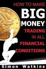 How to Make Big Money Trading in All Financial Conditions