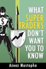 What Super Traders Don't Want You to Know