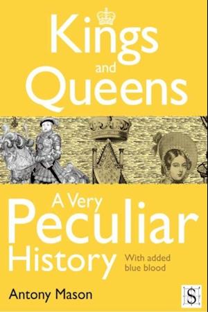 Kings and Queens - A Very Peculiar History