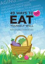 49 Ways to Eat Yourself Well : Nutritional science one bite at a time