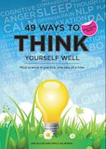 49 Ways to Think Yourself Well : Mind science in practice, one step at a time
