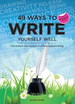 49 Ways to Write Yourself Well : The science and wisdom of writing and journaling
