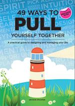 49 Ways to Pull Yourself Together : A practical guide to designing and managing your life