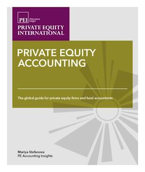 Private Equity Accounting : The Global Guide for Private Equity Firms and Fund Accountants