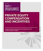 Private Equity Compensation and Incentives : A Practical Guide for General Partners, Limited Partners and Portfolio-company Managers