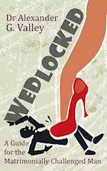 Wedlocked - A (Not-So) Humorous Guide for the Matrimonially Challenged Man 