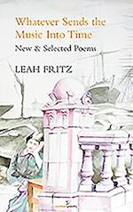 Whatever Sends the Music Into Time: New & Selected Poems 