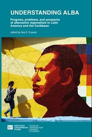 Understanding ALBA: Progress, Problems, and Prospects of Alternative Regionalism in Latin America and the Caribbean