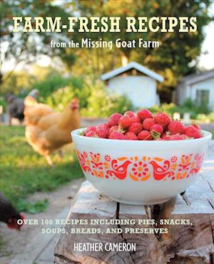 Farm Fresh Recipes from the Missing Goat Farm