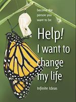 Help! I want to change my life