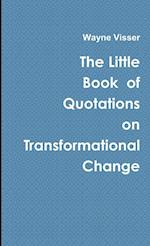 The Little Book  of Quotations on  Transformational Change