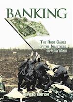 Banking : The Root Cause of the Injustices of Our Time
