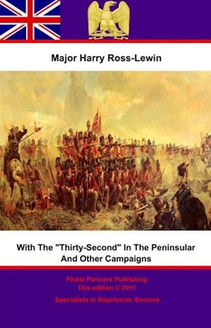 With 'The Thirty-Second' In The Peninsular And Other Campaigns