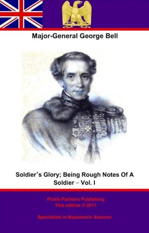 Soldier's Glory; Being 'Rough Notes Of A Soldier' - Vol. I