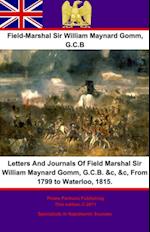 Letters And Journals Of Field Marshal Sir William Maynard Gomm, G.C.B. &c, &c, From 1799 to Waterloo, 1815.