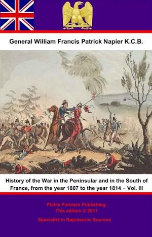 History Of The War In The Peninsular And In The South Of France, From The Year 1807 To The Year 1814 - Vol. III