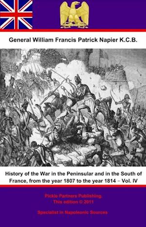 History Of The War In The Peninsular And In The South Of France, From The Year 1807 To The Year 1814 - Vol. IV