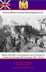 History Of The War In The Peninsular And In The South Of France, From The Year 1807 To The Year 1814 - Vol. VI