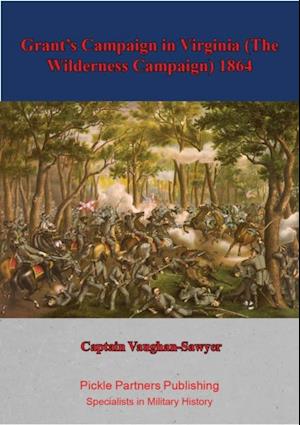 Grant's Campaign in Virginia (The Wilderness Campaign) 1864