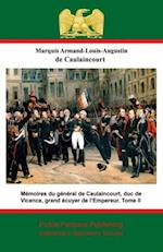 Memoires du general de Caulaincourt, duc de Vicence, grand ecuyer de l'Empereur. Tome III