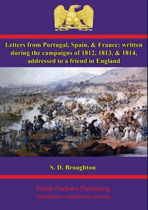 Letters from Portugal, Spain, & France: written during the campaigns of 1812, 1813, & 1814