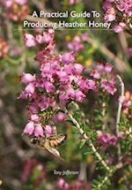 A Practical Guide To Producing Heather Honey