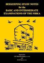 Beekeeping Study Notes for the Basic and Intermediate  Examinations of the FIBKA