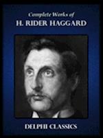 Delphi Collected Works of H. Rider Haggard (Illustrated)