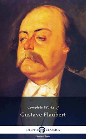 Delphi Complete Works of Gustave Flaubert (Illustrated)