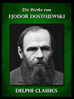 Die Werke von Fjodor Dostojewski (Illustrierte)