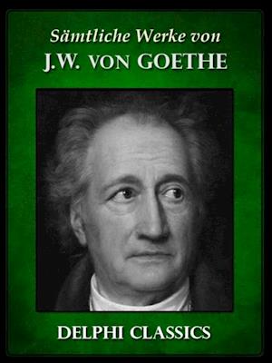 Saemtliche Werke von Johann Wolfgang von Goethe (Illustrierte)