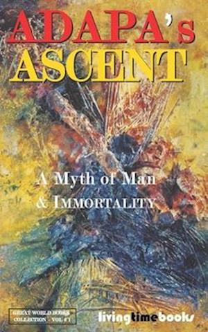 ADAPA'S ASCENT: A Myth of Man and Immortality