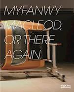 Myfanwy Macleod: Or There  Again