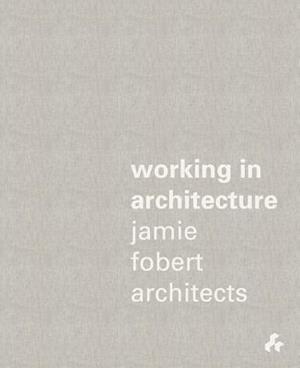 Working in Architecture : Jamie Fobert Architects