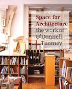 Space for Architecture : The Work of O'Donnell +Tuomey