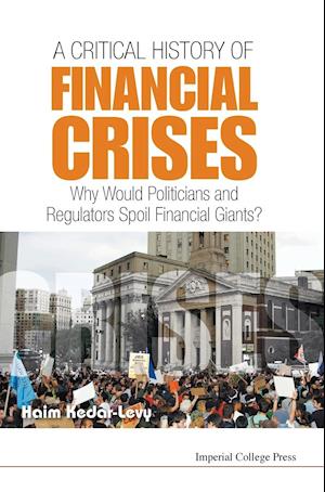 Critical History Of Financial Crises, A: Why Would Politicians And Regulators Spoil Financial Giants?