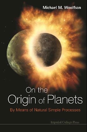 On The Origin Of Planets: By Means Of Natural Simple Processes