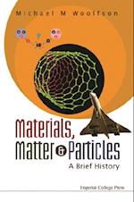 Materials, Matter And Particles: A Brief History