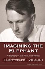 Imagining The Elephant: A Biography Of Allan Macleod Cormack