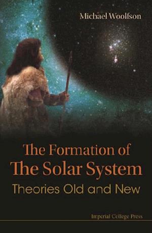 Formation Of The Solar System, The: Theories Old And New