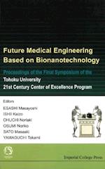 Future Medical Engineering Based On Bionanotechnology - Proceedings Of The Final Symposium Of The Tohoku University 21st Century Center Of Excellence Program