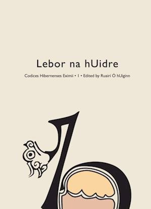 Codices Hibernenses Eximii I: Lebor na hUidre