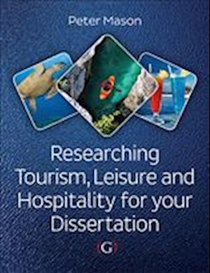 Researching Tourism, Leisure and Hospitality For Your Dissertation