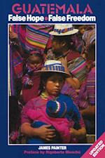 Guatemala: False Hope False Freedom 2nd Edition