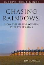 Chasing Rainbows : How the Green Agenda Defeats its Aims