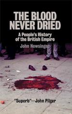 The Blood Never Dried : A People's History of the British Empire