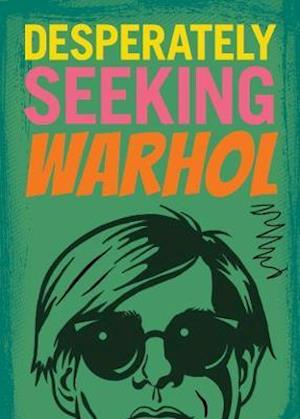 DESPERATELY SEEKING WARHOL