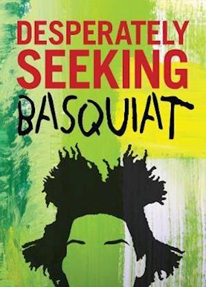 DESPERATELY SEEKING BASQUIAT