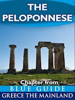 The Peloponnese: including Corinth, Olympia, Sparta, the Mani, Sikyon, Nemea, Monemvasia, Nafplion, Mycenae, Epidaurus, Argos, Pylos, Mistra, Patras and Kalavryta : Chapter from Blue Guide Greece the
