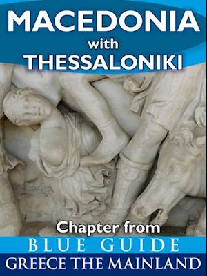 Macedonia (Greece) with Thessaloniki, Pella, Edessa, Veroia, Vergina, Kastoria, Amphipolis, Philippi, Kavala, Chalkidki and Mount Athos : chapter from Blue Guide Greece the Mainland